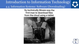 Introduction to Information Technology
4.4. Information Systems: Software (Downloading)
8
 