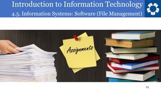 Introduction to Information Technology
4.5. Information Systems: Software (File Management)
23
 