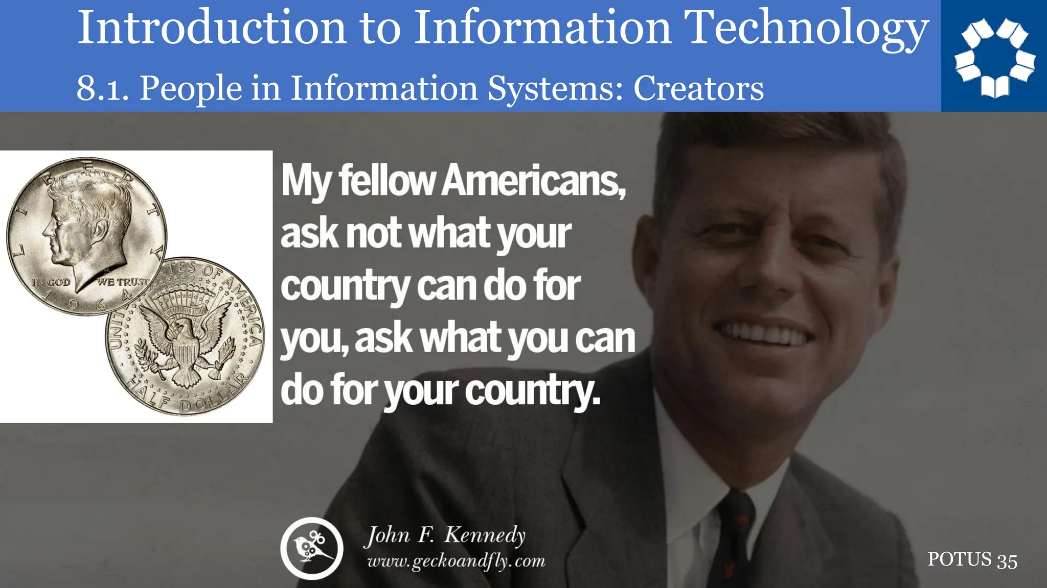 Introduction to Information Technology
8.1. People in Information Systems: Creators
3
Franklin D Roosevelt
POTUS 35
 