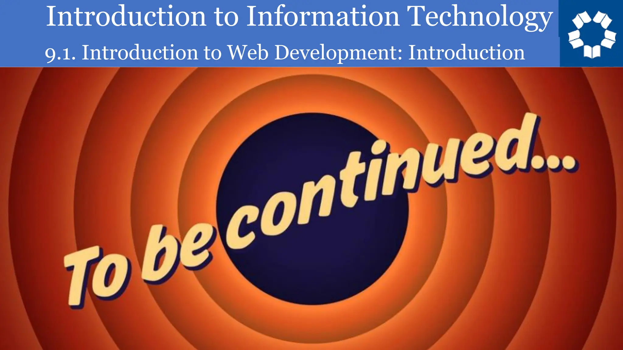 Introduction to Information Technology
9.1. Introduction to Web Development: Introduction
 