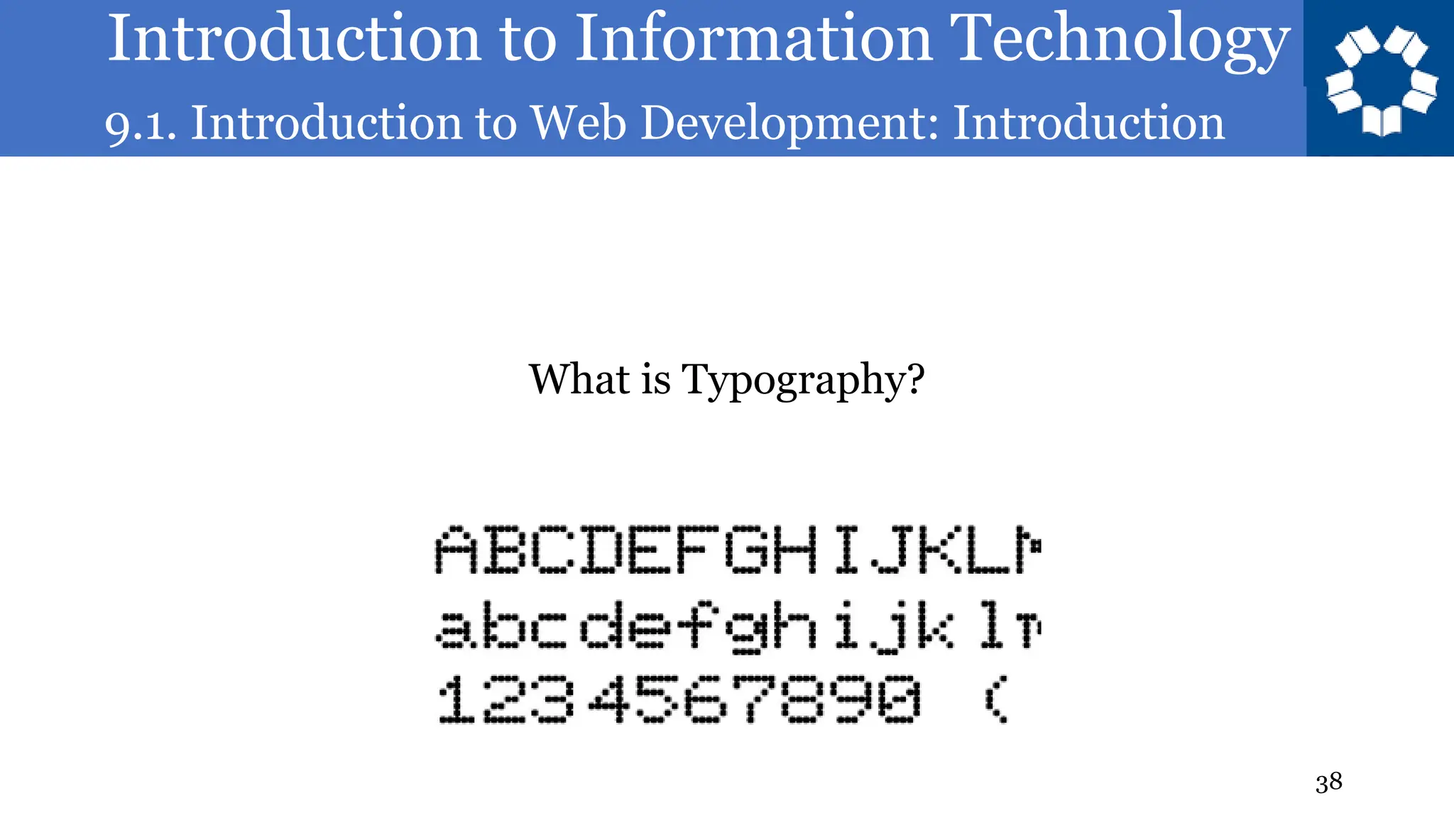 Introduction to Information Technology
9.1. Introduction to Web Development: Introduction
38
What is Typography?
 