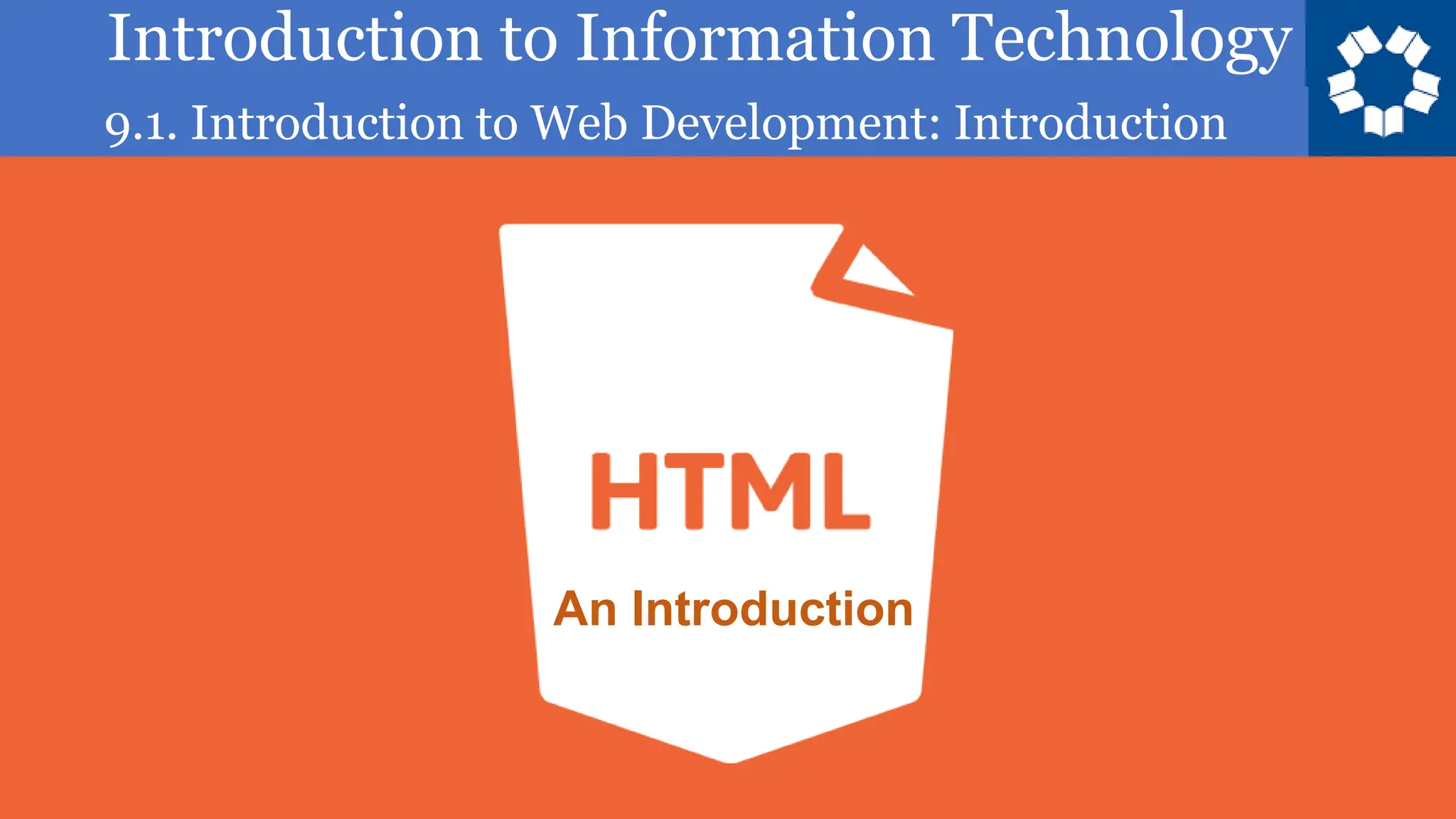 Introduction to Information Technology
9.1. Introduction to Web Development: Introduction
8
An Introduction
 
