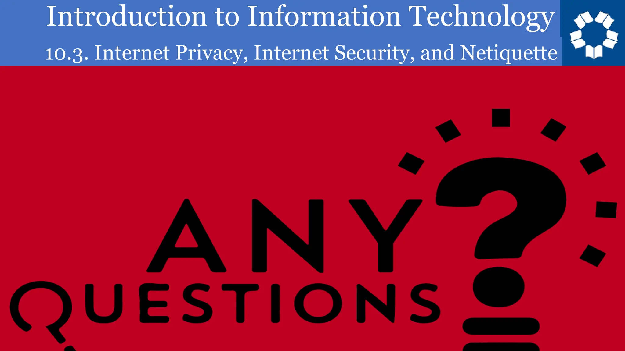 Introduction to Information Technology
10.3. Internet Privacy, Internet Security, and Netiquette
48
 