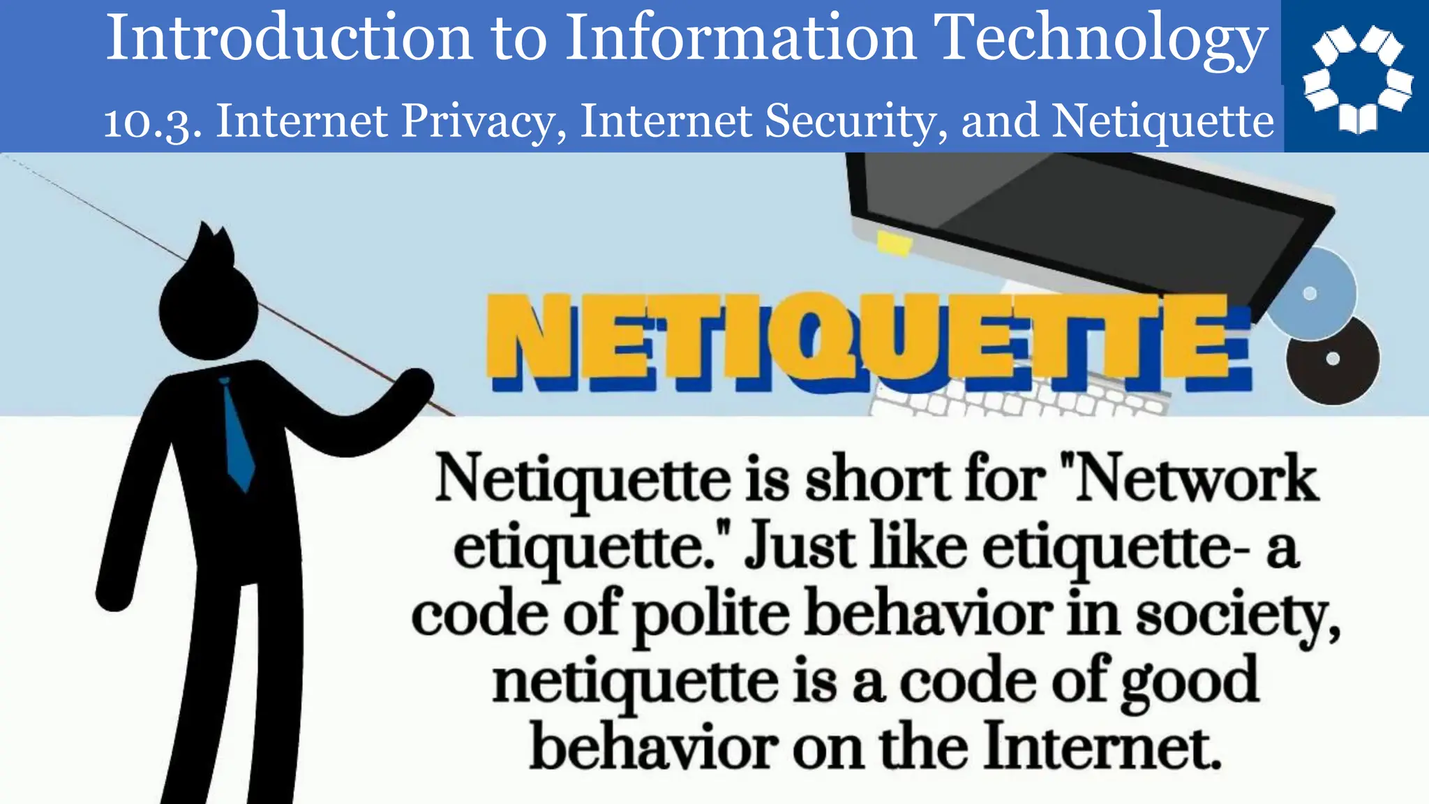 Introduction to Information Technology
10.3. Internet Privacy, Internet Security, and Netiquette
5
 