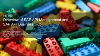 Public
INT103
Overview of SAP API Management and
SAP API Business Hub
@harshjegadeesan
Chief Product Owner, Digital Transformation Services
SAP SE
 