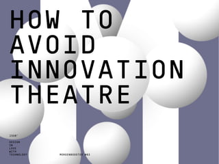 DESIGN
IN
LOVE
WITH
TECHNOLOGY
1508™
HOW TO
AVOID
INNOVATION
THEATRE
MORGENBOOSTER #83
 