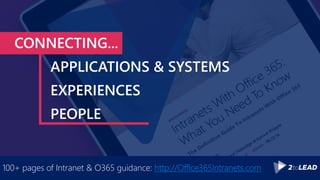 100+ pages of Intranet & O365 guidance: http://Office365Intranets.com
CONNECTING...
APPLICATIONS & SYSTEMS
EXPERIENCES
PEOPLE
 