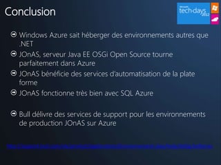 Windows Azure sait héberger des environnements autres que
.NET
JOnAS, serveur Java EE OSGi Open Source tourne
parfaitement...