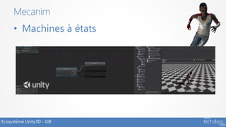 Mecanim
      • Machines à états




Ecosystème Unity3D - Gill
 