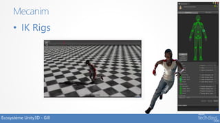 Mecanim
      • IK Rigs




Ecosystème Unity3D - Gill
 