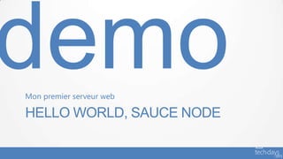 HELLO WORLD, SAUCE NODE
Mon premier serveur web
 