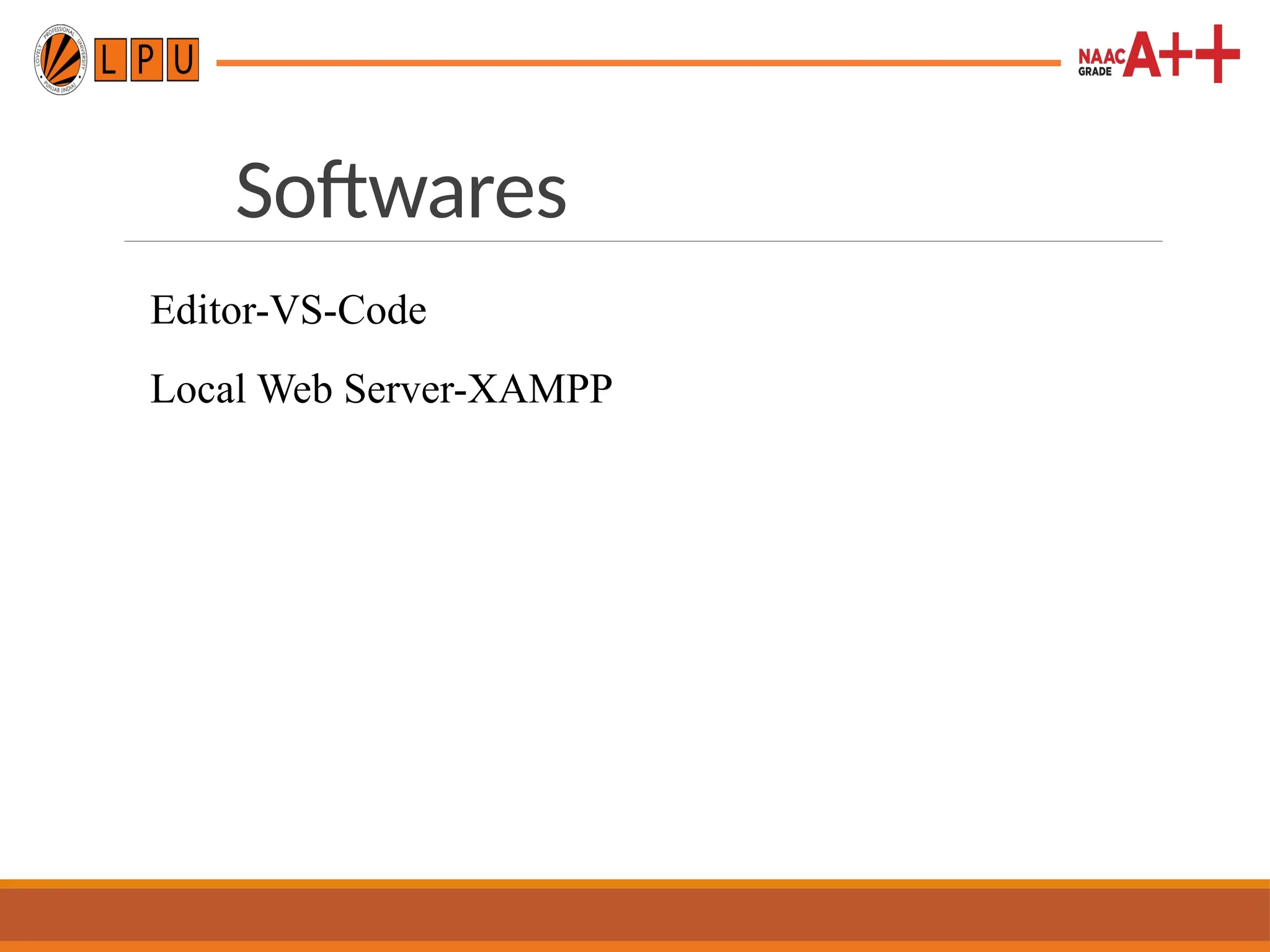 Softwares
Editor-VS-Code
Local Web Server-XAMPP
 