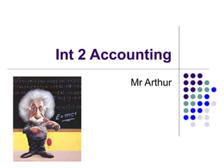 Int 2 Accounting Mr Arthur 