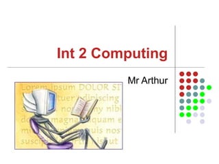 Int 2 Computing Mr Arthur 