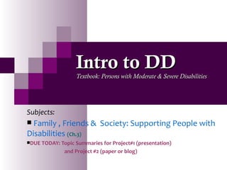 Intro to DD Textbook: Persons with Moderate & Severe Disabilities ,[object Object],[object Object],[object Object],[object Object]