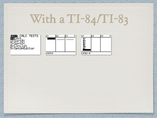 With a TI-84/TI-83
 