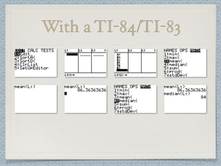 With a TI-84/TI-83
 