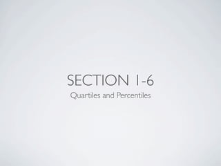SECTION 1-6
Quartiles and Percentiles
 