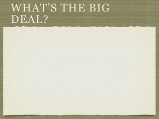 WHAT’S THE BIG
DEAL?
 