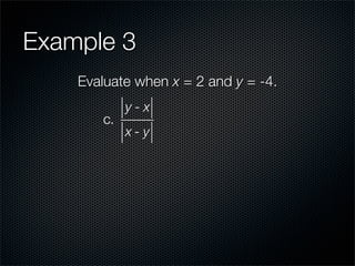 Example 3
    Evaluate when x = 2 and y = -4.
            y-x
       c.
            x-y
 