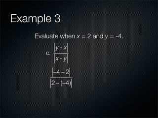 Example 3
    Evaluate when x = 2 and y = -4.
             y-x
       c.
             x-y

            −4 − 2
            2 − (−4)
 