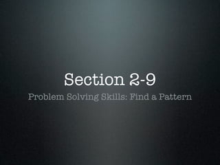 Section 2-9
Problem Solving Skills: Find a Pattern
 