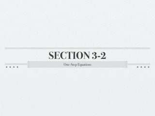 SECTION 3-2
  One-Step Equations
 