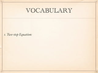 VOCABULARY


1. Two-step Equation:
 