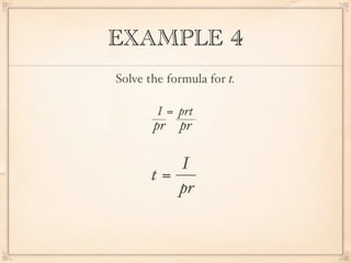 EXAMPLE 4
Solve the formula for t.

        I = prt
       pr   pr

          I
       t=
          pr
 
