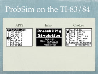 ProbSim on the TI-83/84
  APPS    Intro   Choices
 
