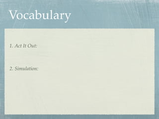 Vocabulary

1. Act It Out:



2. Simulation:
 