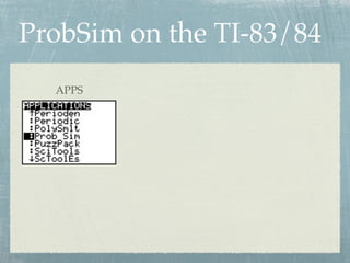 ProbSim on the TI-83/84
  APPS
 