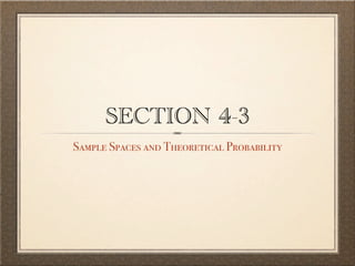 SECTION 4-3
Sample Spaces and Theoretical Probability
 