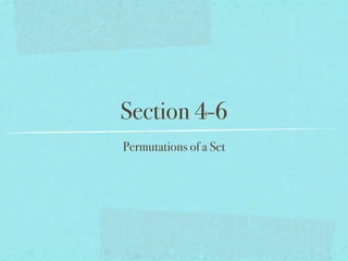Section 4-6
Permutations of a Set
 