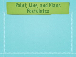 Point, Line, and Plane
      Postulates
 