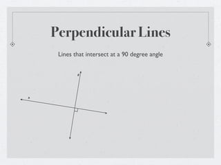 Perpendicular Lines
     Lines that intersect at a 90 degree angle

            g




h
 