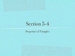 Section 5-4
Properties of Triangles
 