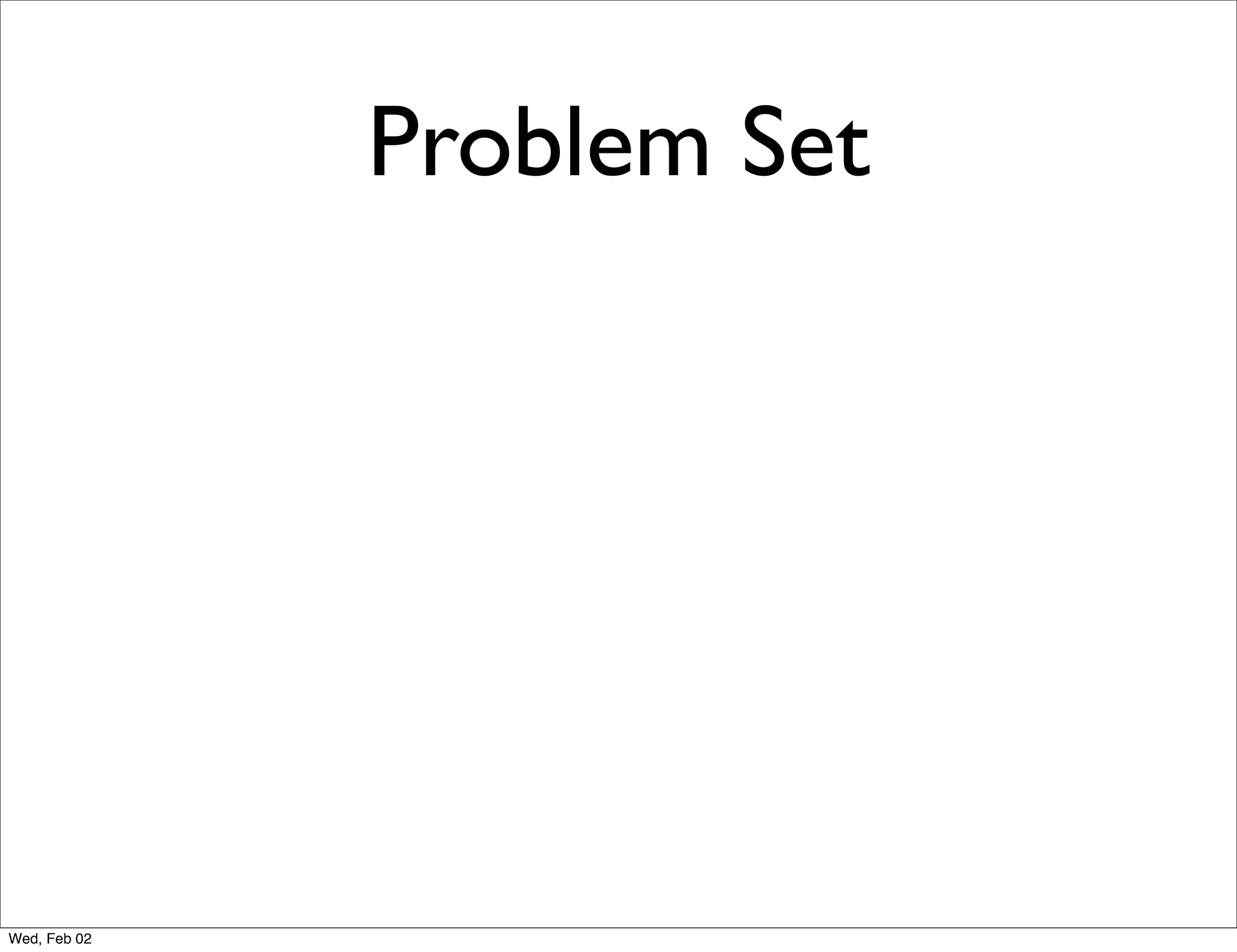 Problem Set




Wed, Feb 02
 