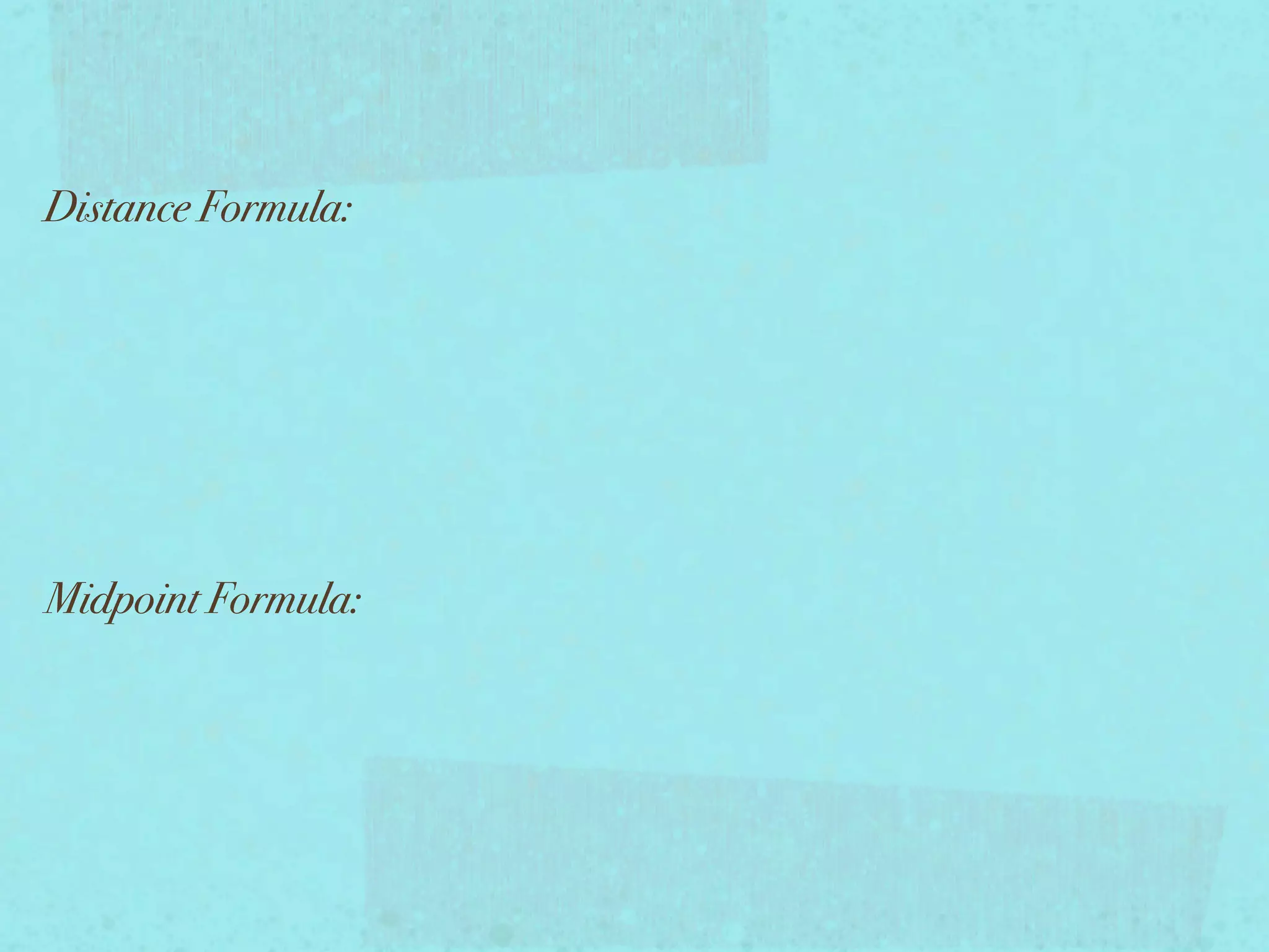 Distance Formula:




Midpoint Formula:
 
