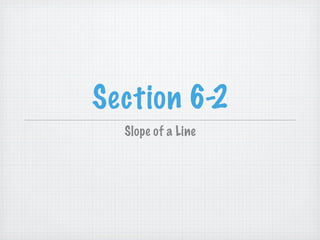 Section 6-2
  Slope of a Line
 