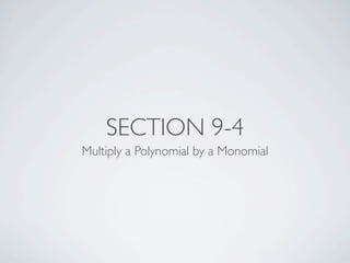 SECTION 9-4
Multiply a Polynomial by a Monomial
 