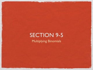 SECTION 9-5
Multiplying Binomials
 