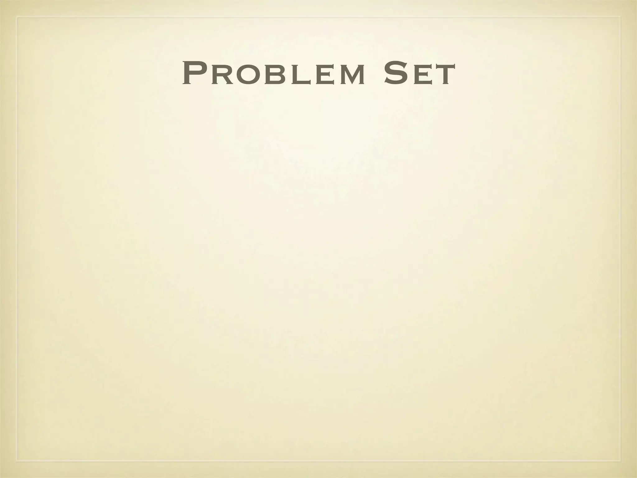Problem Set
 