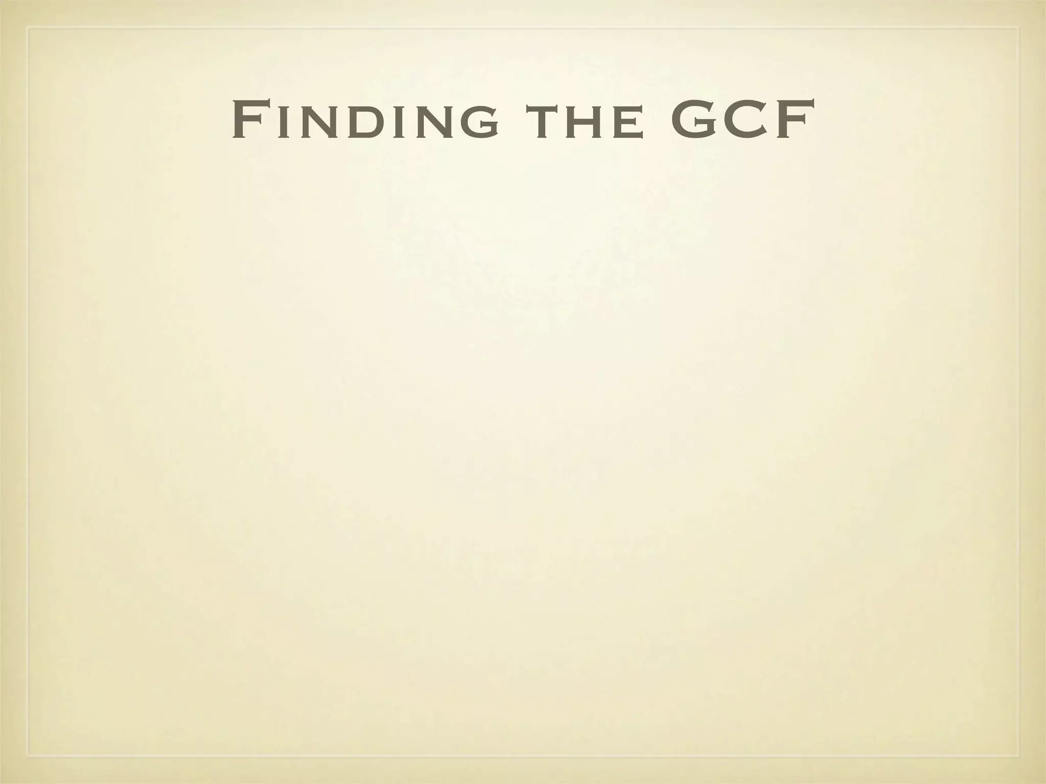 Finding the GCF
 