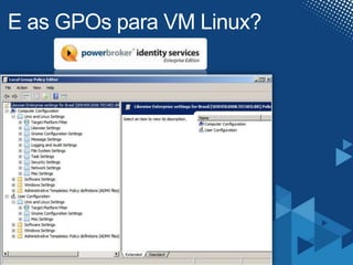 E as GPOs para VM Linux?