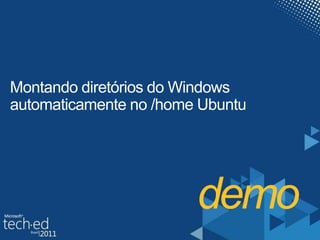 demo<br />Montando diretórios do Windows automaticamente no /home Ubuntu<br />