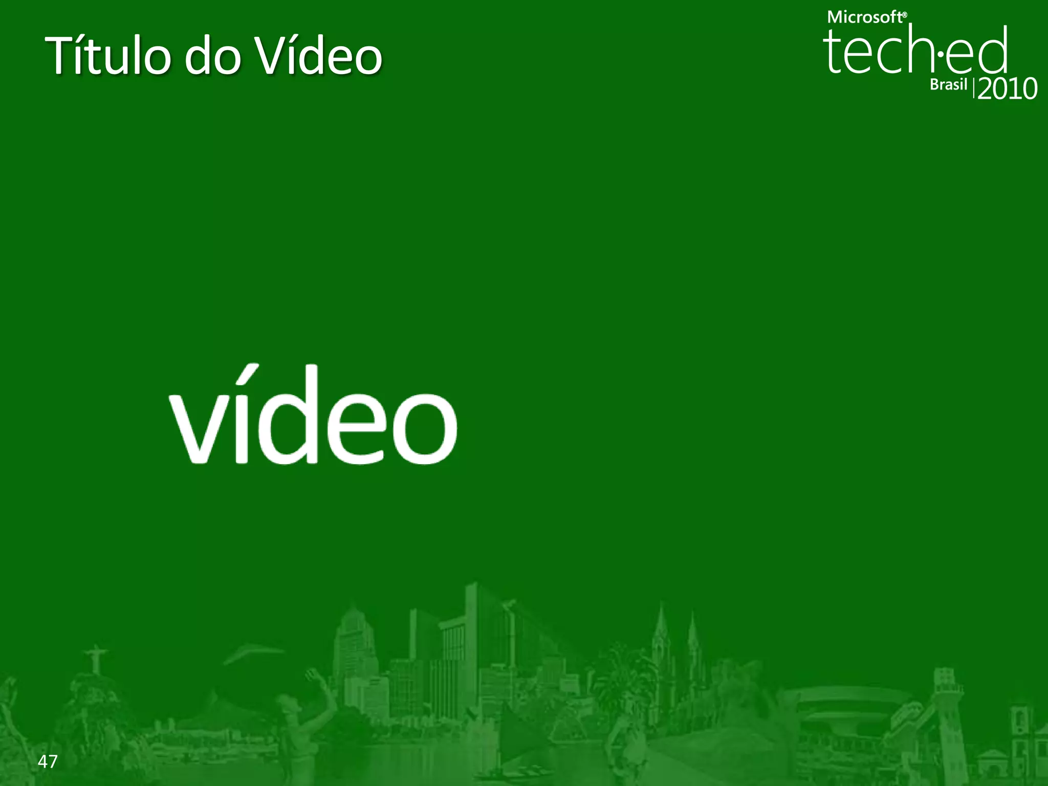 47
Título do Vídeo
 