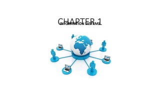CHAPTER 1
INFORMATION SYSTEMS
 