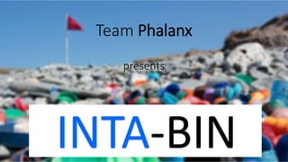 Team Phalanx
presents
INTA-BIN
 