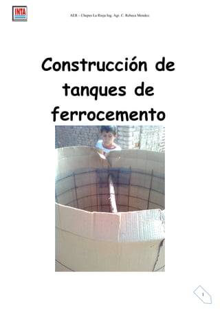 AER – Chepes La Rioja Ing. Agr. C. Rebeca Mendez.
1
Construcción de
tanques de
ferrocemento
 